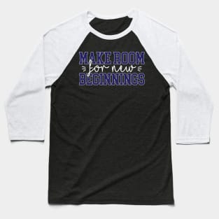 Make room for new beginnings Baseball T-Shirt